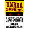 Umbra Sapiens & Other Lurking Life-Forms