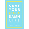 Save Your Own Damn Life: A Do It Yourself Self Help Book