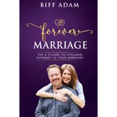 Forever Marriage: The 5 Pillars To Lifelong Intimacy In Your Marriage