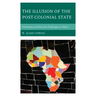The Illusion of the Post-Colonial State: Governance and Security Challenges in Africa