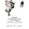Beyond Bullfights and Ice Hockey: Essays on Language, Identity and Writing Culture