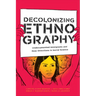 Decolonizing Ethnography: Undocumented Immigrants and New Directions in Social Science