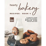 Hearty Bakery Recipes - Book 4: Tempting Artisanal Bread and Pastries