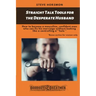 Straight Talk Tools for the Desperate Husband: How to become a masculine, confident man who can fix his marriage without looking like a controlling a*