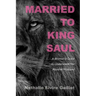 Married to King Saul: A Woman's Quest to Understand Her Abusive Husband