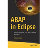 ABAP in Eclipse: Install, Configure, Use, and Enhance Your ADT