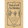 Sacred Actions: Living the Wheel of the Year Through Earth-Centered Sustainable Practices