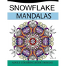 Snowflake Mandalas Volume 2: Adult Coloring Book Designs (Relax with our Snowflakes Patterns (Stress Relief & Creativity))