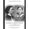 Florence Nightingale and Clara Barton: The Lives and Careers of History's Most Influential Nurses