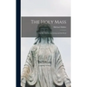 The Holy Mass: The Sacrifice for the Living and the Dead