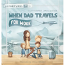 When Dad Travels for Work