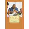 You Ain't Hungry Until I'm Starving: Nutrition for the Soul
