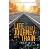 Life Is Like a Journey on a Train: What Is Life