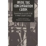 Inside the Concentration Camps: Eyewitness Accounts of Life in Hitler's Death Camps