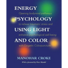 Energy Psychology Using Light and Color: Opening bodymind pathways to relieve traumatic stress and enhance psychological well-being with Esogetic Colo