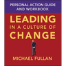 Leading in a Culture of Change: Personal Action Guide and Workbook