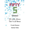 FIFTY FIVERS 55ers Volume 2 - 100 Little Stories Told In 55 Words Each!