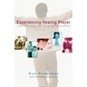 Experiencing Healing Prayer: How God Turns Our Hurts Into Wholeness