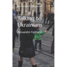 Talking to Ukrainians: An Outsider's Perspective