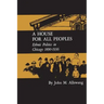 A House for All Peoples: Ethnic Politics in Chicago 1890-1936