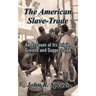 The American Slave-Trade: An Account of Its Origin, Growth and Suppression