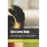 Cora Loves Dogs: Dogs, Friendship, Love, Loyalty, Chidren