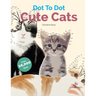 Dot To Dot Cute Cats: Adorable Anti-Stress Images and Scenes to Complete and Colour