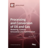 Processing and Conversion of Oil and Gas: Modeling, Control, Simulation and Optimization