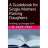 A Guidebook for Single Mothers Raising Daughters