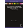 Extending International Human Rights Protections to Vulnerable Populations