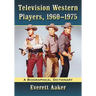 Television Western Players, 1960-1975: A Biographical Dictionary