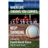 When Life Throws You Curves, Keep Swinging