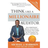 Think Like a Millionaire Auditor: How To Build Practical Efficiency, Increase Revenue and Experience Peace of Mind That Will Transform Your Business,