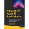 Pro Microsoft Power Bi Administration: Creating a Consistent, Compliant, and Secure Corporate Platform for Business Intelligence