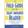 A Field Guide for the Sight-Impaired Reader: A Comprehensive Resource for Students, Teachers, and Librarians