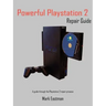 Powerful PlayStation 2 Repair Guide: A Guide Through the PlayStation 2 Repair Process