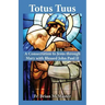 Totus Tuus: A Consecration to Jesus Through Mary with Saint John Paul II
