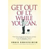 Get Out of I.T. While You Can.: A Guide to Excellence for People in I.T.