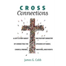 Cross Connections: A Life's Story about One Pastor's Ministry of Connecting the Episodes of Family, Church, Friends, Mentors, and Events