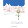 A Small City by the Sea: An Artist's View of Portsmouth, New Hampshire