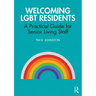 Welcoming Lgbt Residents: A Practical Guide for Senior Living Staff