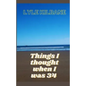 Things I Thought When I Was 34