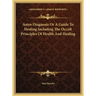 Astro-Diagnosis Or A Guide To Healing Including The Occult Principles Of Health And Healing