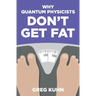 Why Quantum Physicists Don't Get Fat: Inject Your Diet With Rocket Fuel