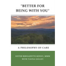 "better for Being with You": A Philosophy of Care