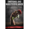 Emotional and Narcissistic Abuse: The Complete Survival Guide to Understanding Narcissism, Escaping the Narcissist in a Toxic Relationship Forever, an