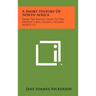 A Short History Of North Africa: From Pre-Roman Times To The Present, Libya, Tunisia, Algeria, Morocco