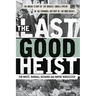 The Last Good Heist: The Inside Story of the Biggest Single Payday in the Criminal History of the Northeast