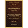The Gold Deposits in Australia: Their Discovery, Development and Geognosy; With a Disquisition on the Origin of Gold in Placer-Deposits