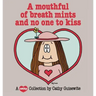 A Mouthful of Breath Mints and No One to Kiss